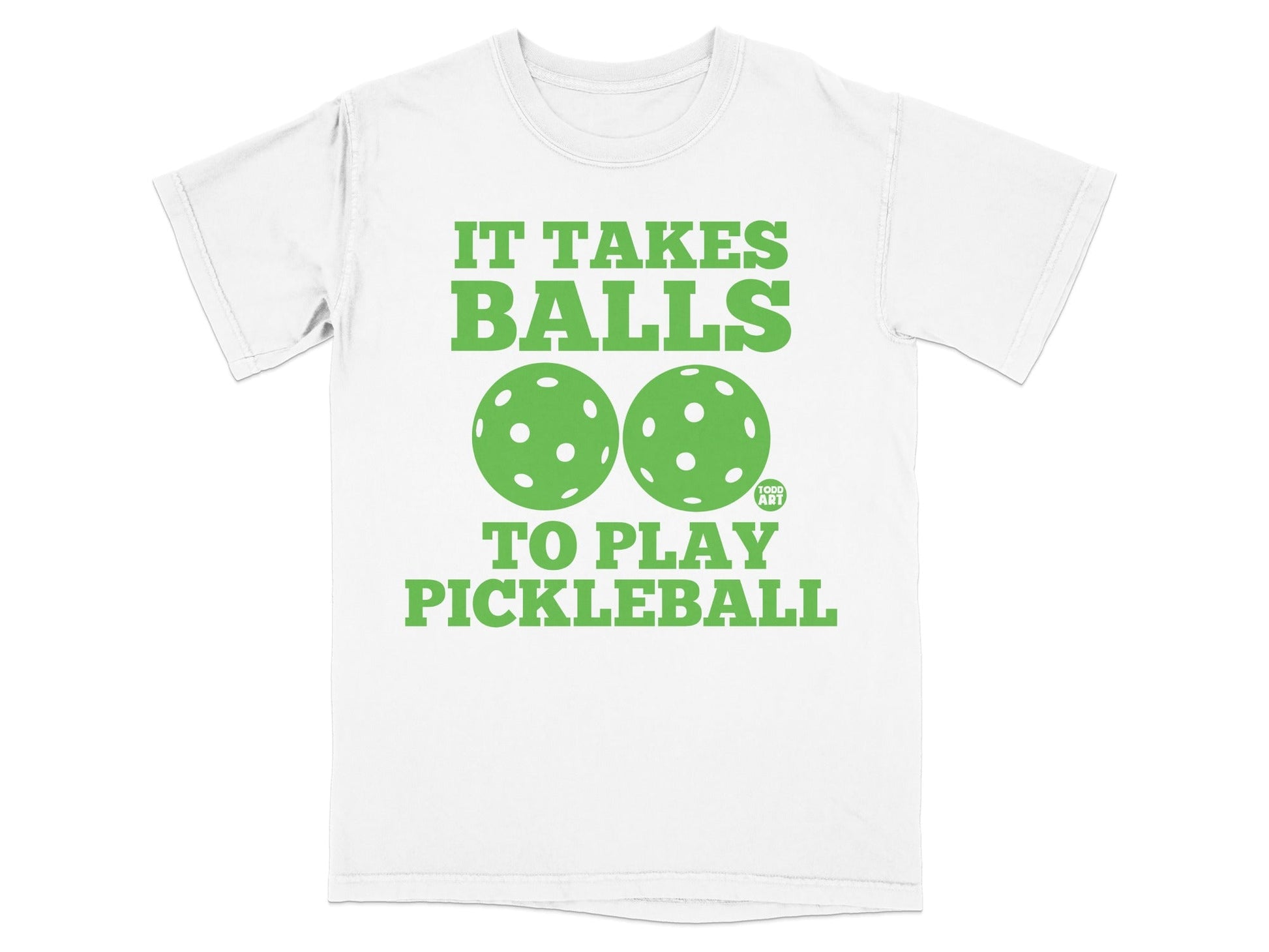 White t-shirt with green text "IT TAKES BALLS TO PLAY PICKLEBALL" and two pickleballs.