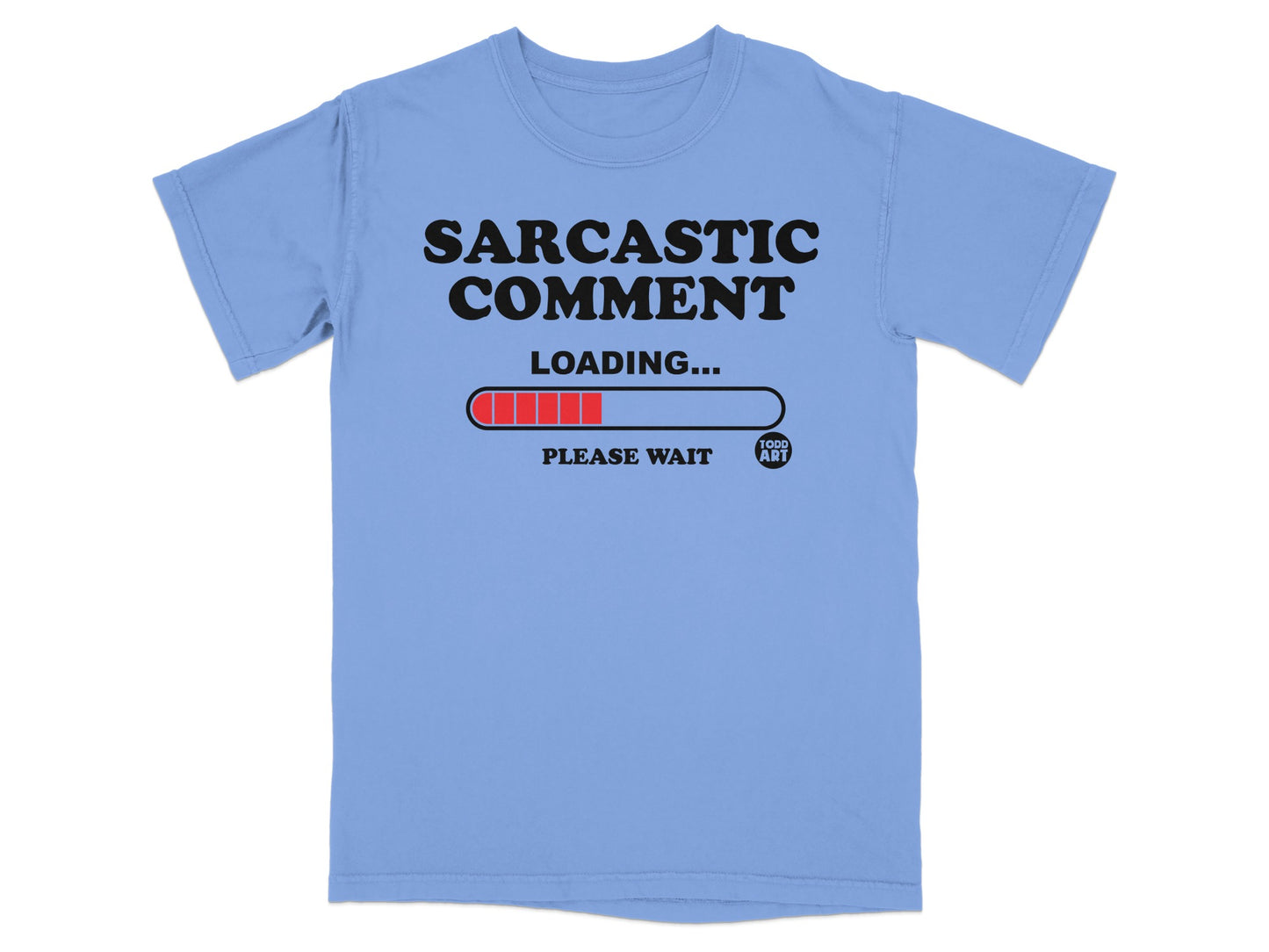 Sarcastic Comment Loading Please Wait T-Shirt