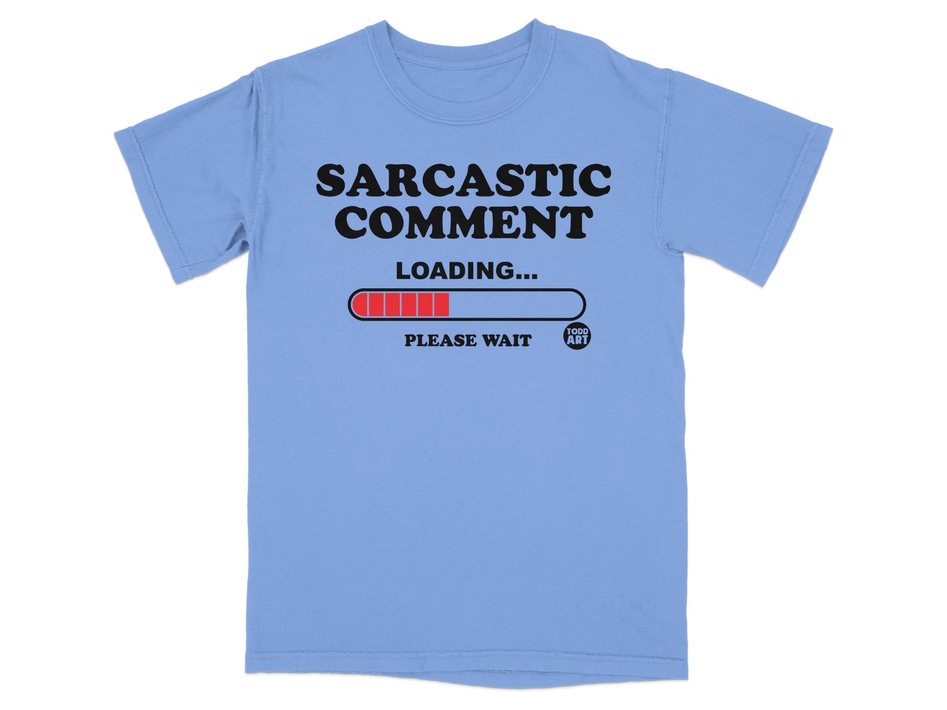 Sarcastic Comment Loading Please Wait T-Shirt