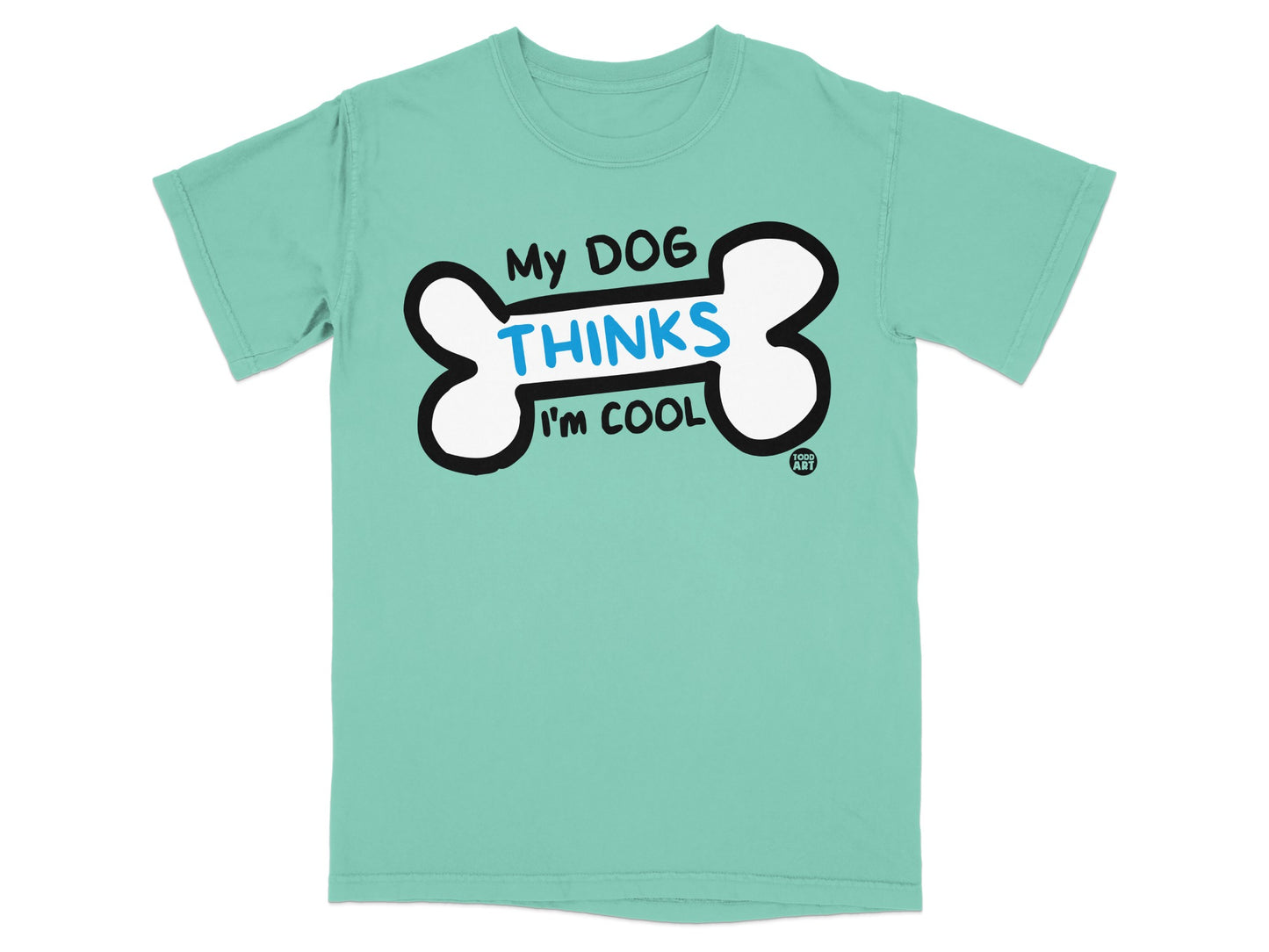 My Dog Thinks I'm Cool Funny T-Shirt