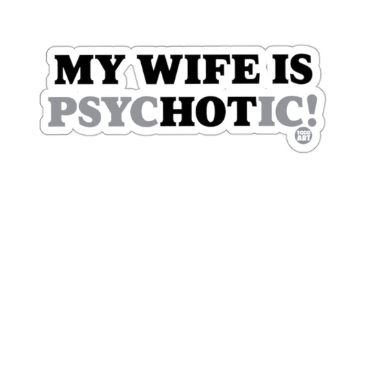 MY WIFE IS PSYCHOTIC! bold statement product
