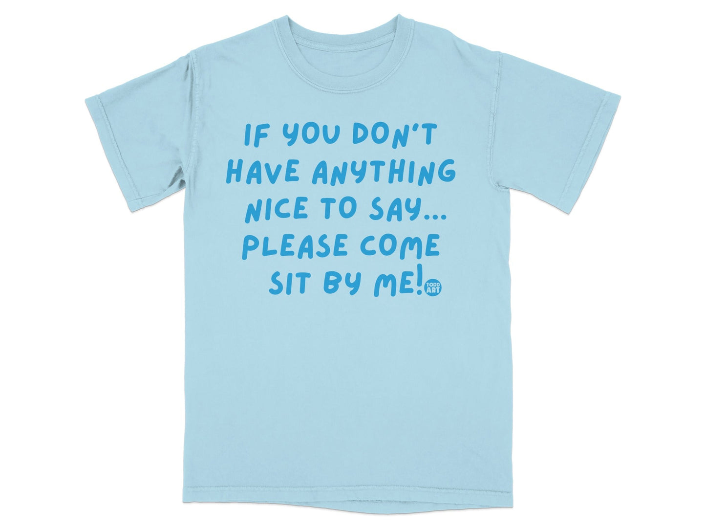 If You Don't Have Anything Nice to Say T-shirt