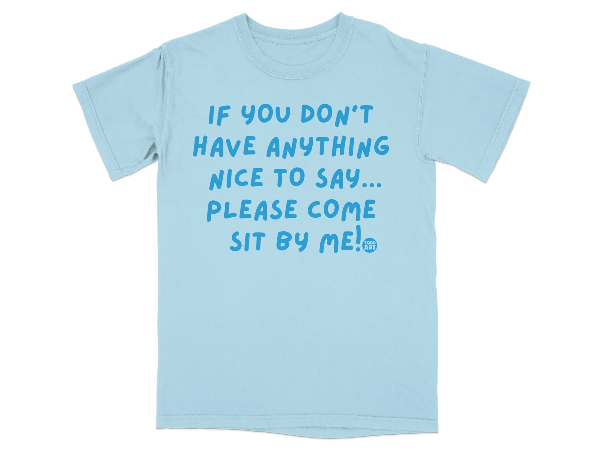 If You Don't Have Anything Nice to Say T-shirt