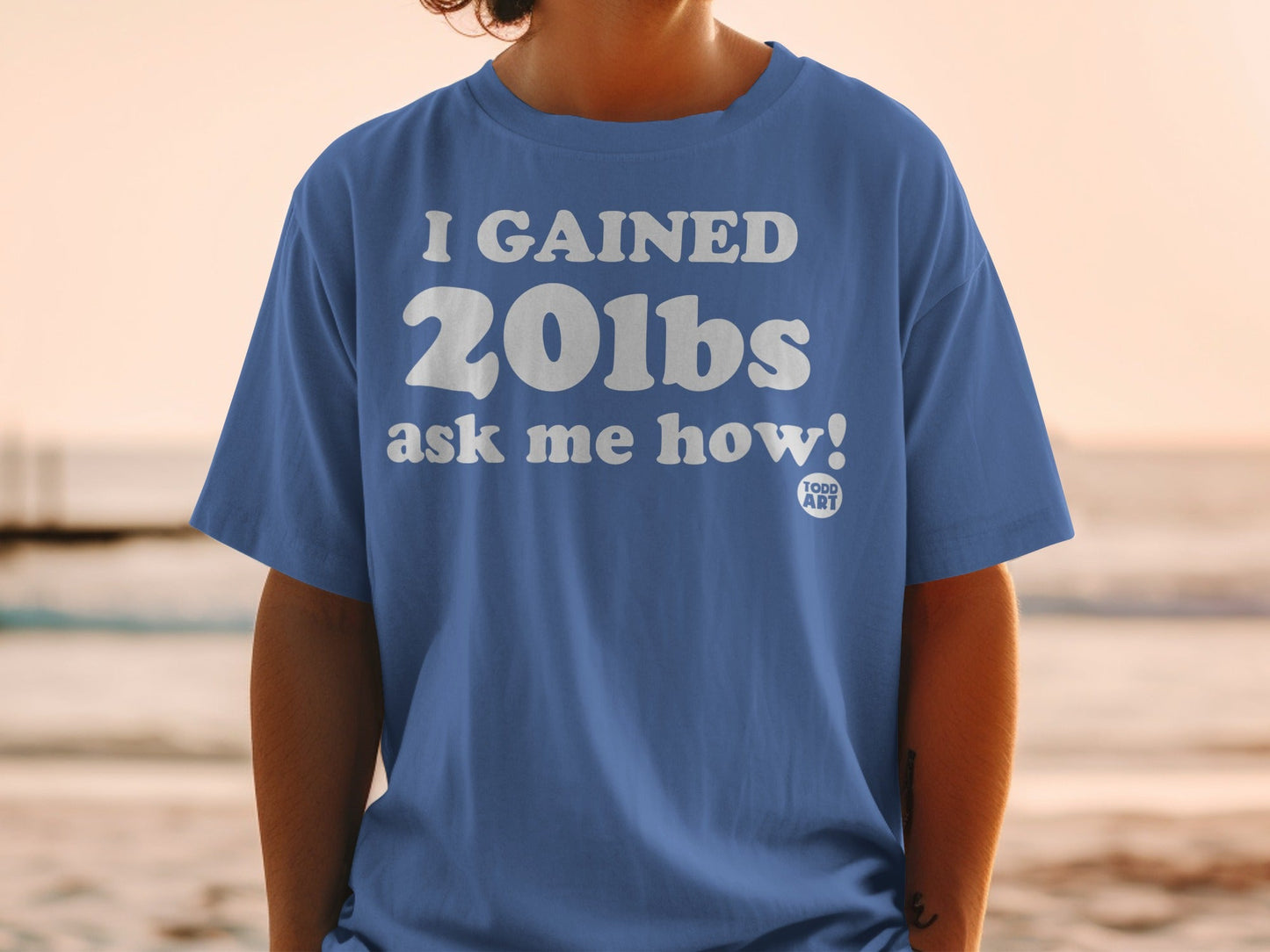 I Gained 20lbs Ask Me How Fun Unique Statement Shirt