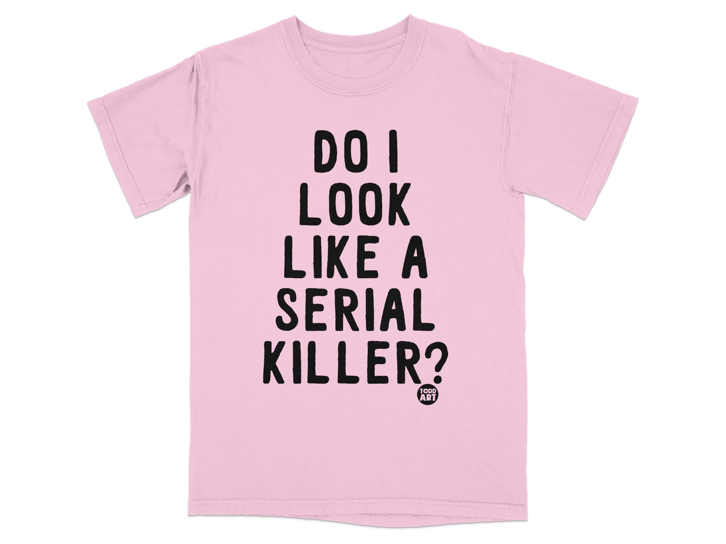 Do I Look Like A Serial Killer Question T shirt