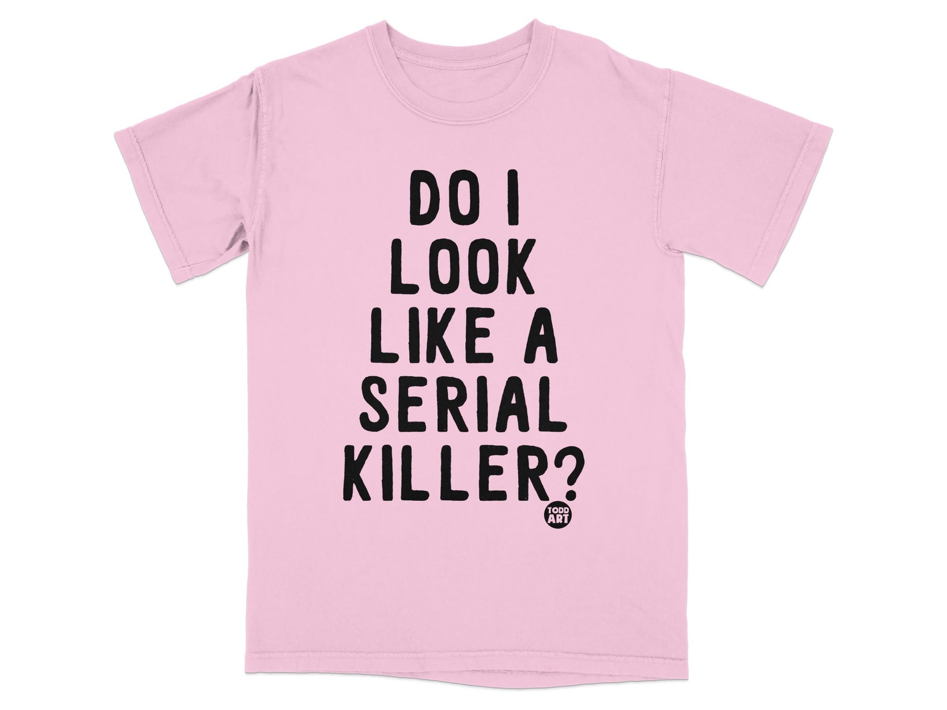 Do I Look Like A Serial Killer Question T shirt