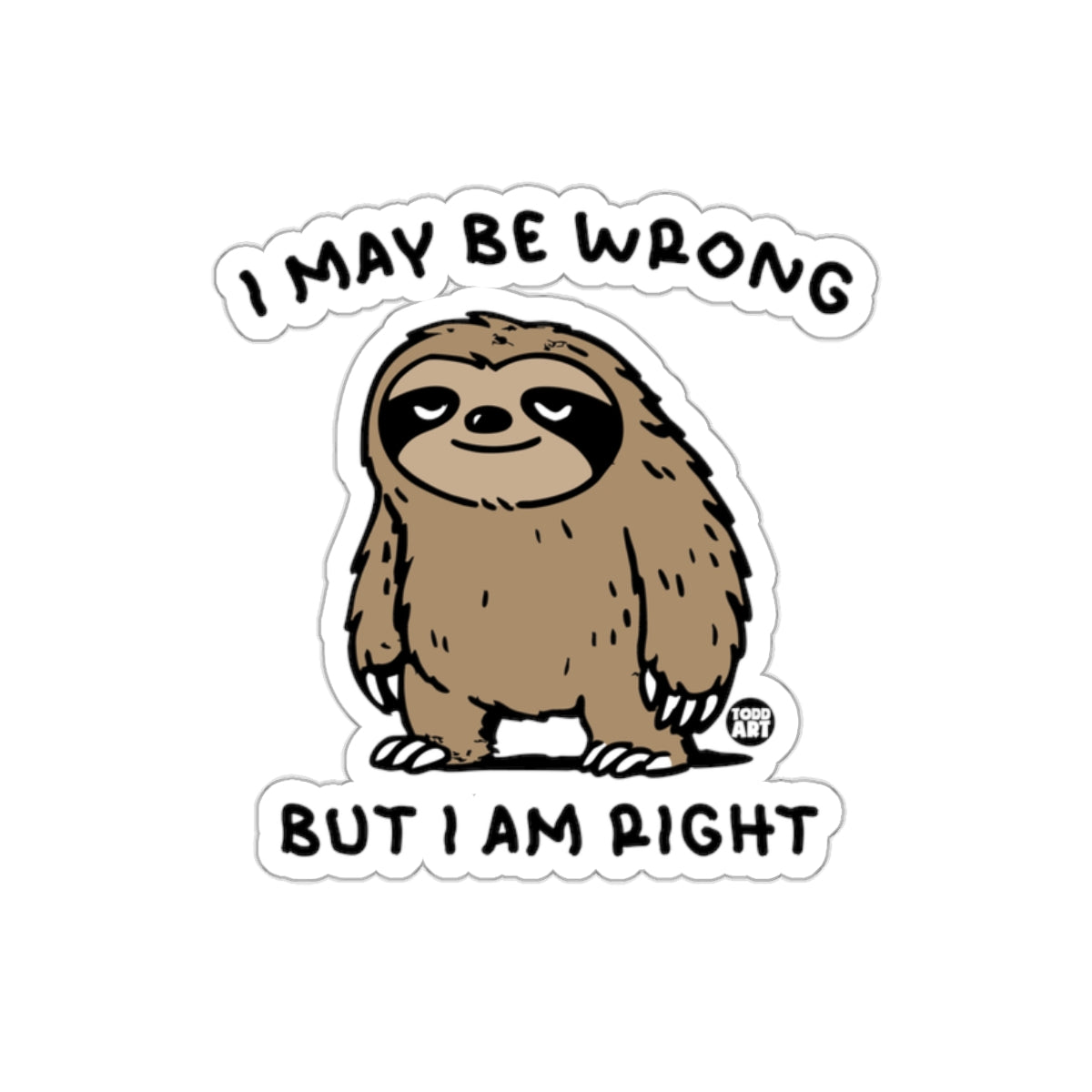 I May Be Wrong But I Am Right Funny Sloth sticker
