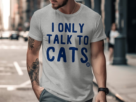 I Only Talk To Cats Funny Graphic T-Shirt for Cat Lovers