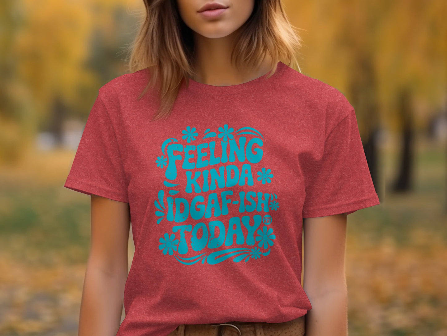 Feeling Kinda IDGAF-Ish Today Statement T-shirt