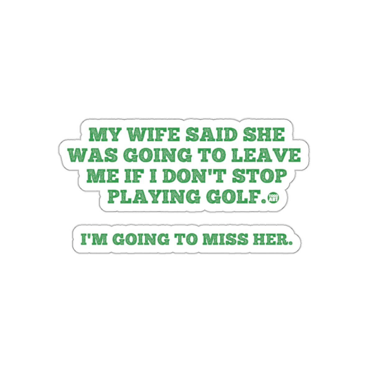 My Wife Said Leave Me Golf I Miss Her Pun sticker