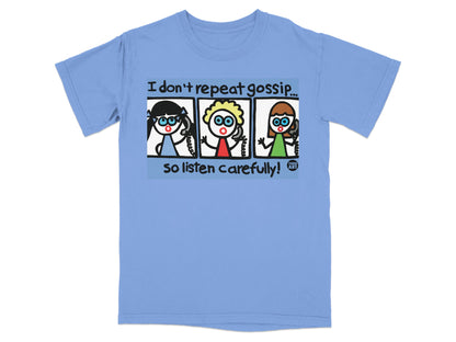 I don't repeat gossip so listen carefully funny t-shirt