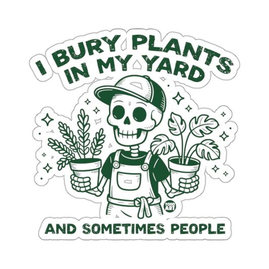 I BURY PLANTS IN MY YARD AND SOMETIMES PEOPLE 