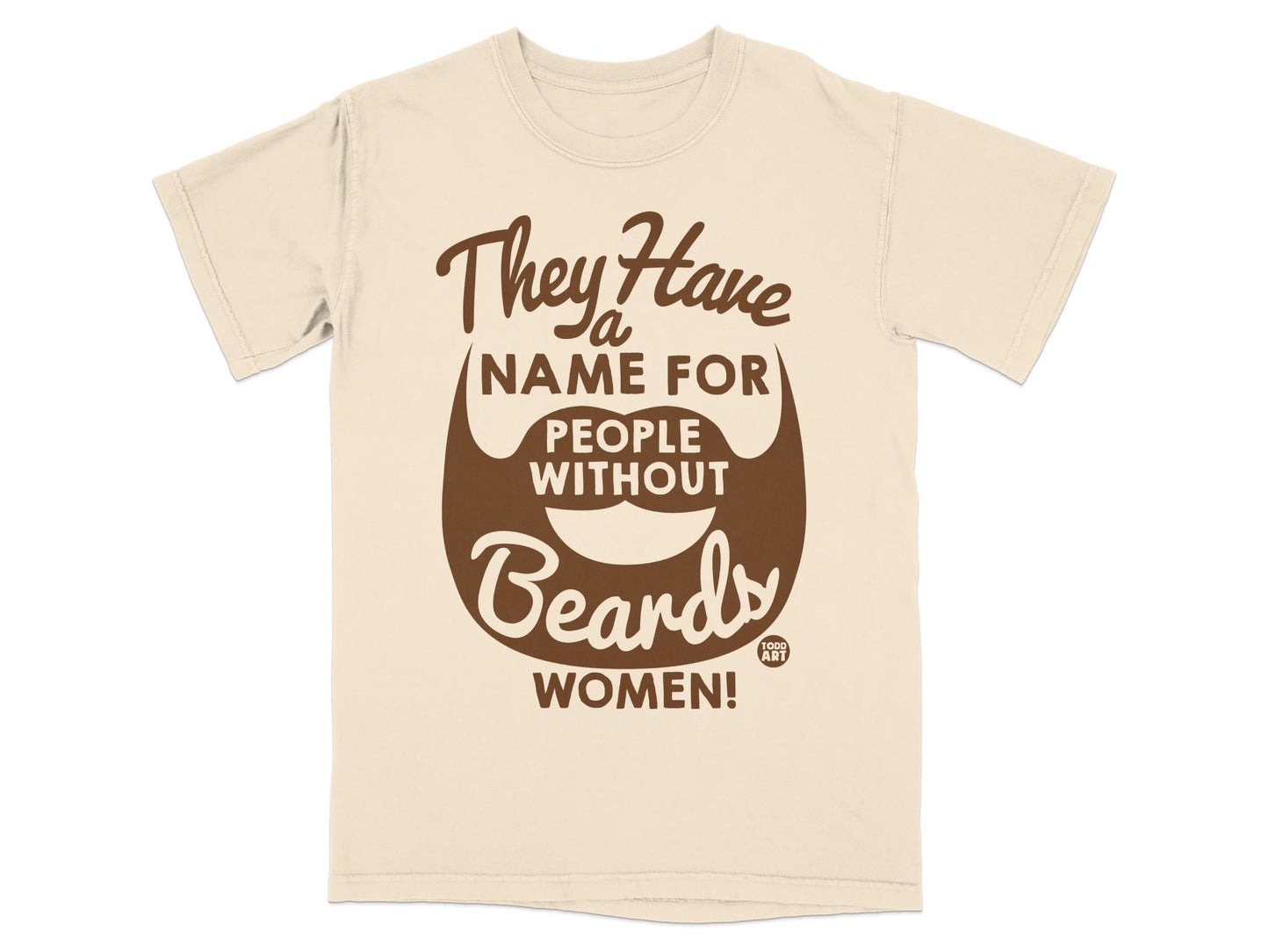 Cream t-shirt with brown text and beard graphic: "They Have a Name For People Without Beards WOMEN!"