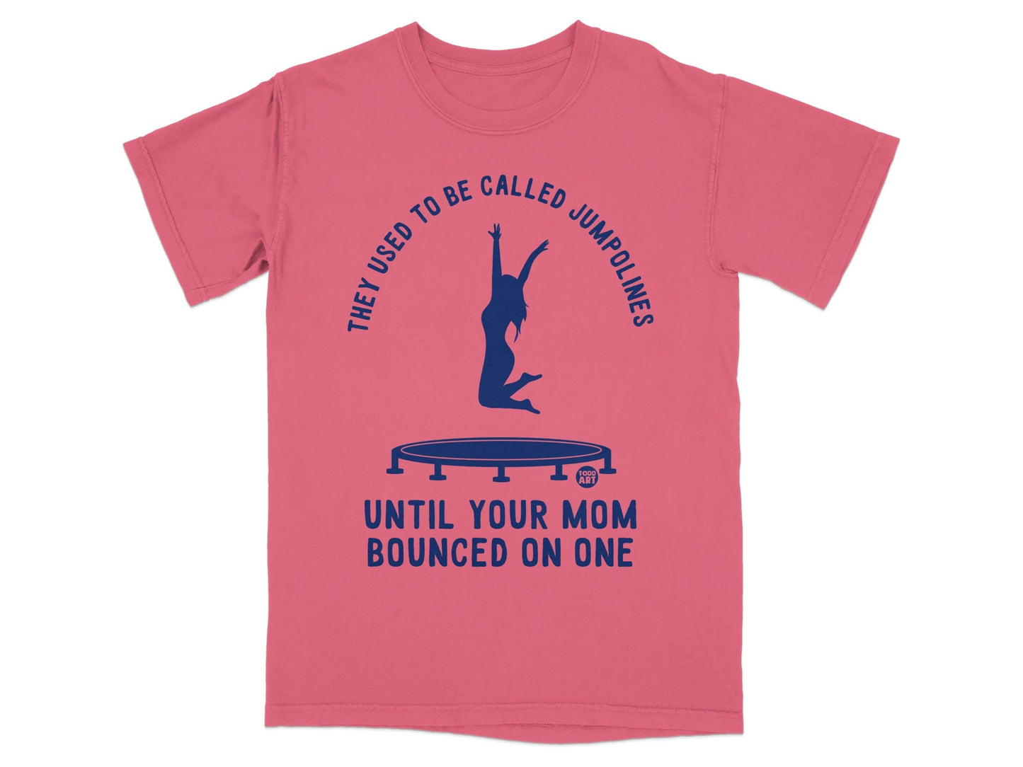 T-shirt with blue graphic of woman bouncing on trampoline, text reads: "They used to be called JUMPOLINES UNTIL YOUR MOM BOUNCED ON ONE"