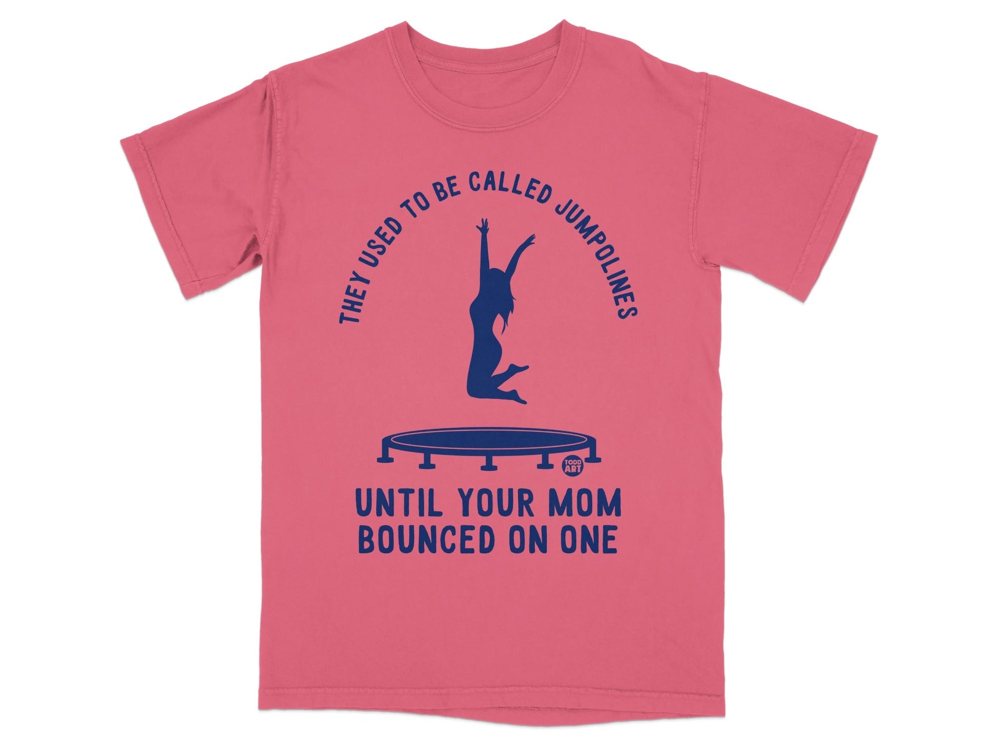 T-shirt with blue graphic of woman bouncing on trampoline, text reads: "They used to be called JUMPOLINES UNTIL YOUR MOM BOUNCED ON ONE"