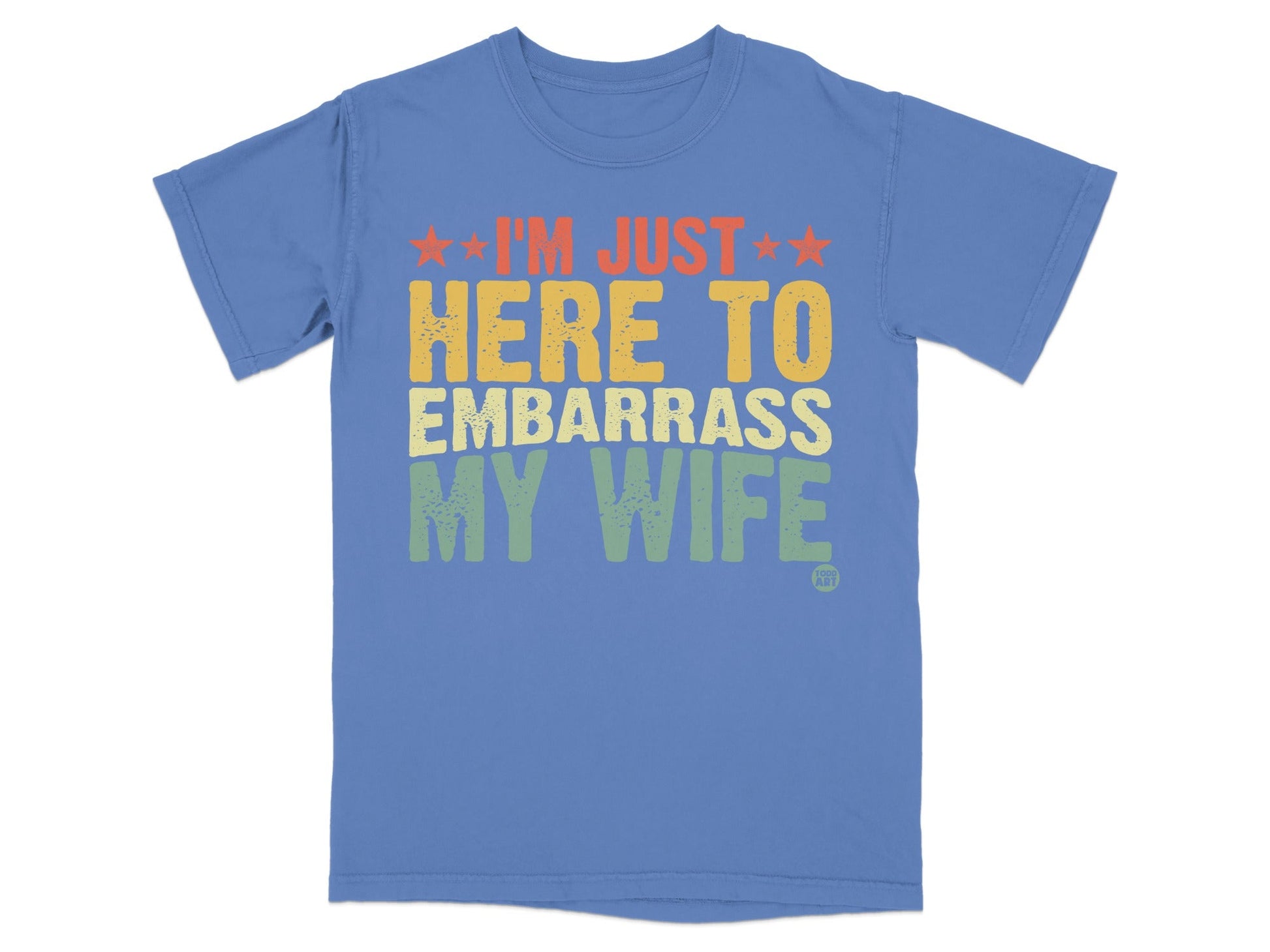 I'm Just Here to Embarrass My Wife Shirt