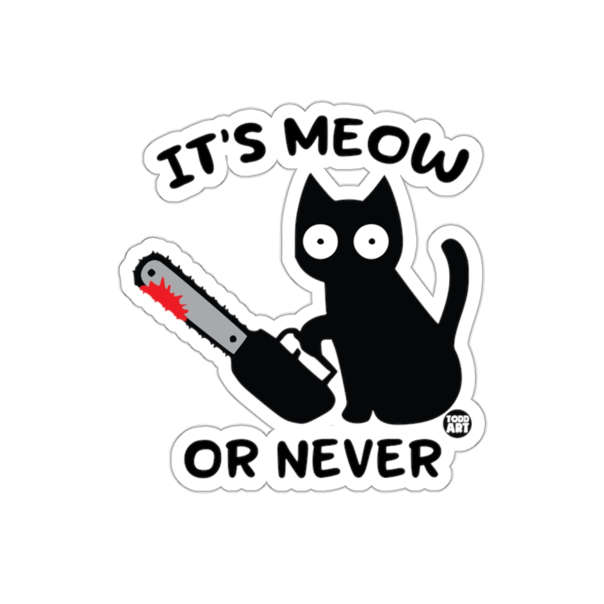 It's Meow Or Never Cat Holding Chainsaw Sticker