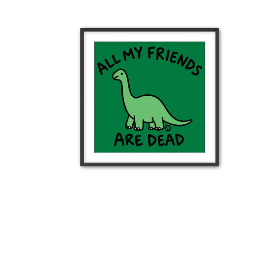 All My Friends Are Dead Fine Art Print