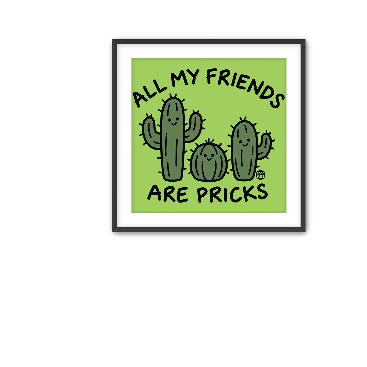 All My Friends Are Pricks Fine Art Print