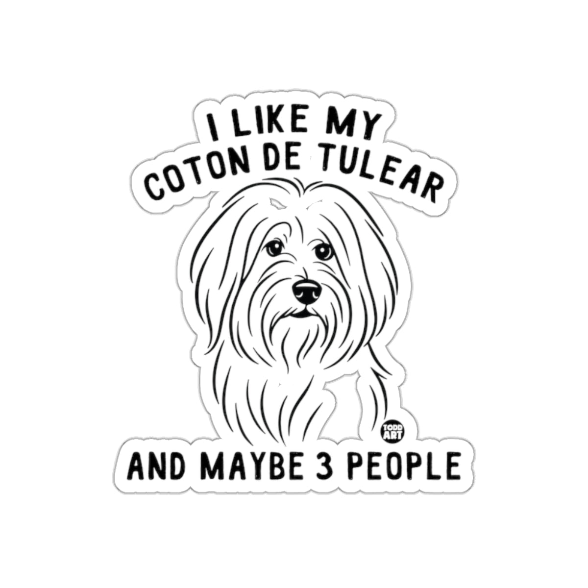 I Like My Coton de Tulear And Maybe 3 People Sticker