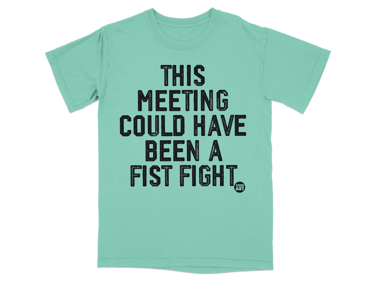 This Meeting Could Have Been a Fist Fight T-Shirt
