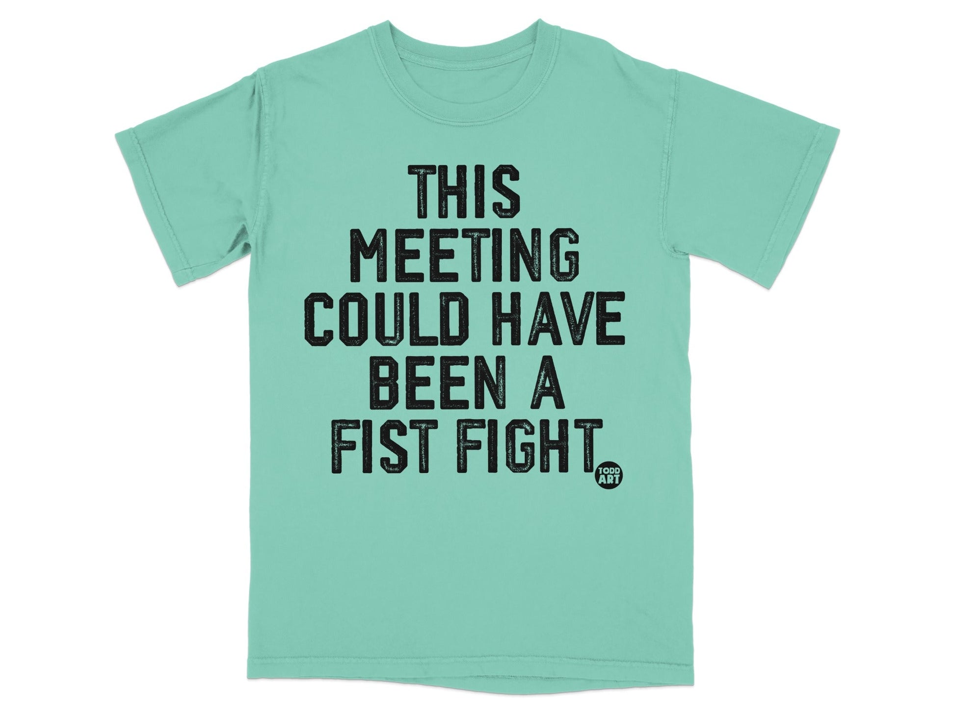This Meeting Could Have Been a Fist Fight T-Shirt