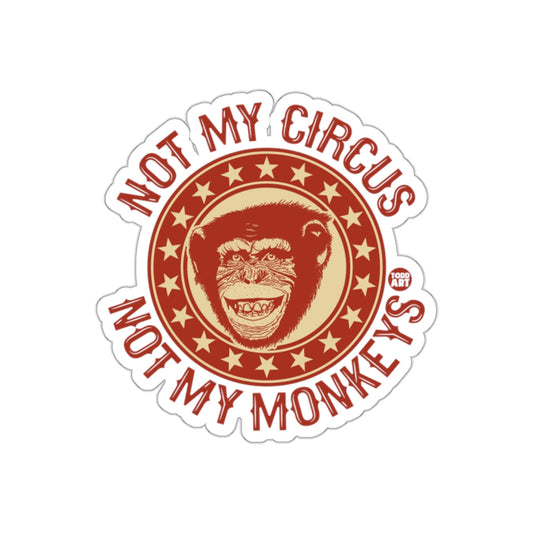 Not My Circus Not My Monkeys Fun Sticker
