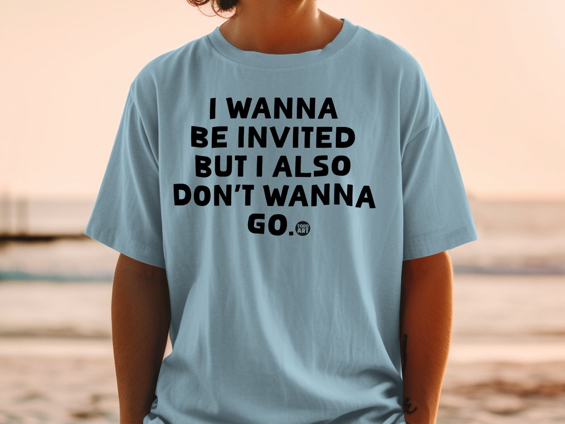 I Wanna Be Invited But I Also Don't Wanna Go Shirt