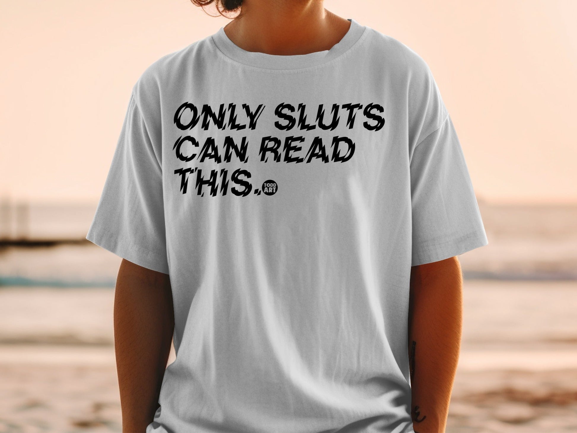 Only Sluts Can Read This Humorous Statement T-Shirt