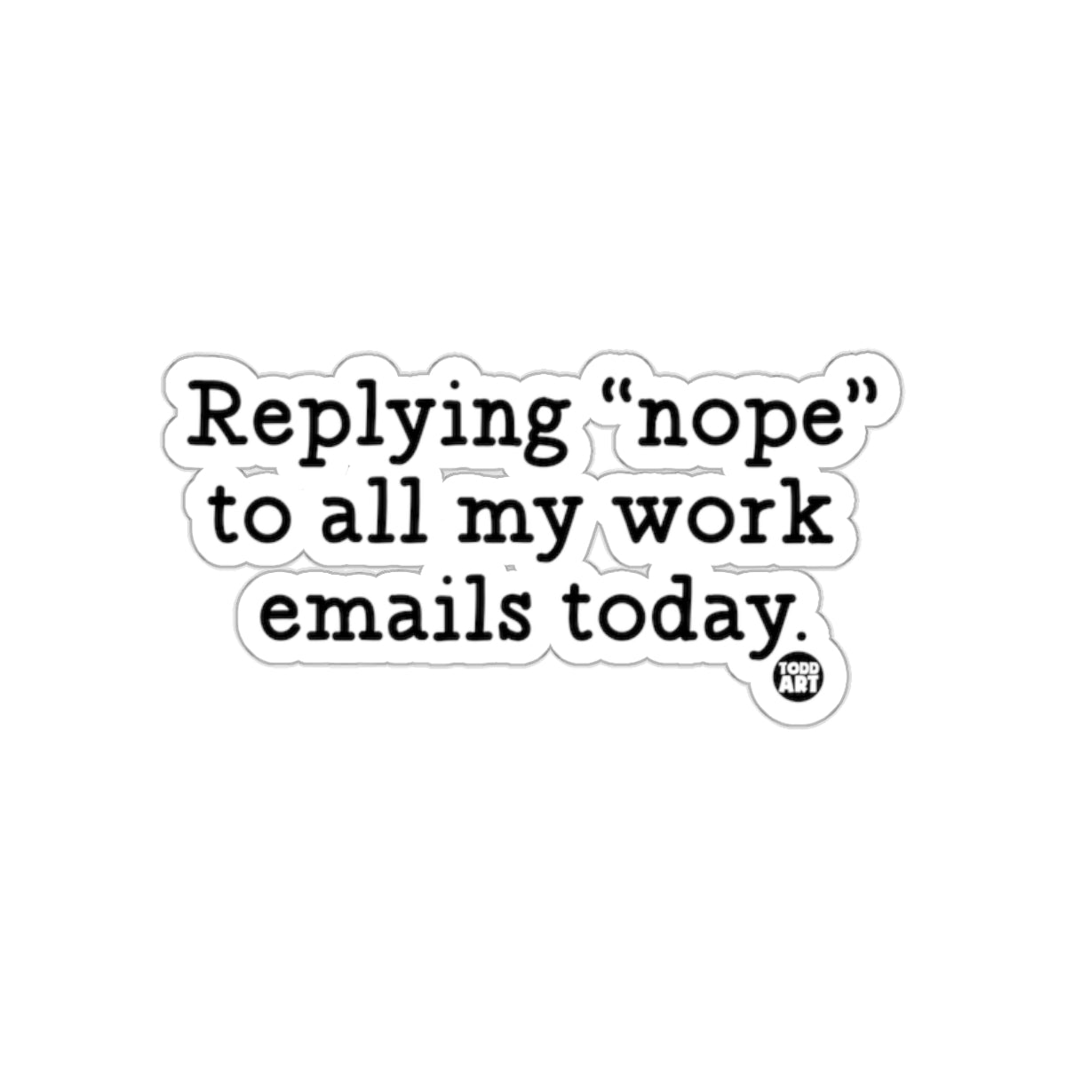 Replying 'nope' to all my work emails today sticker