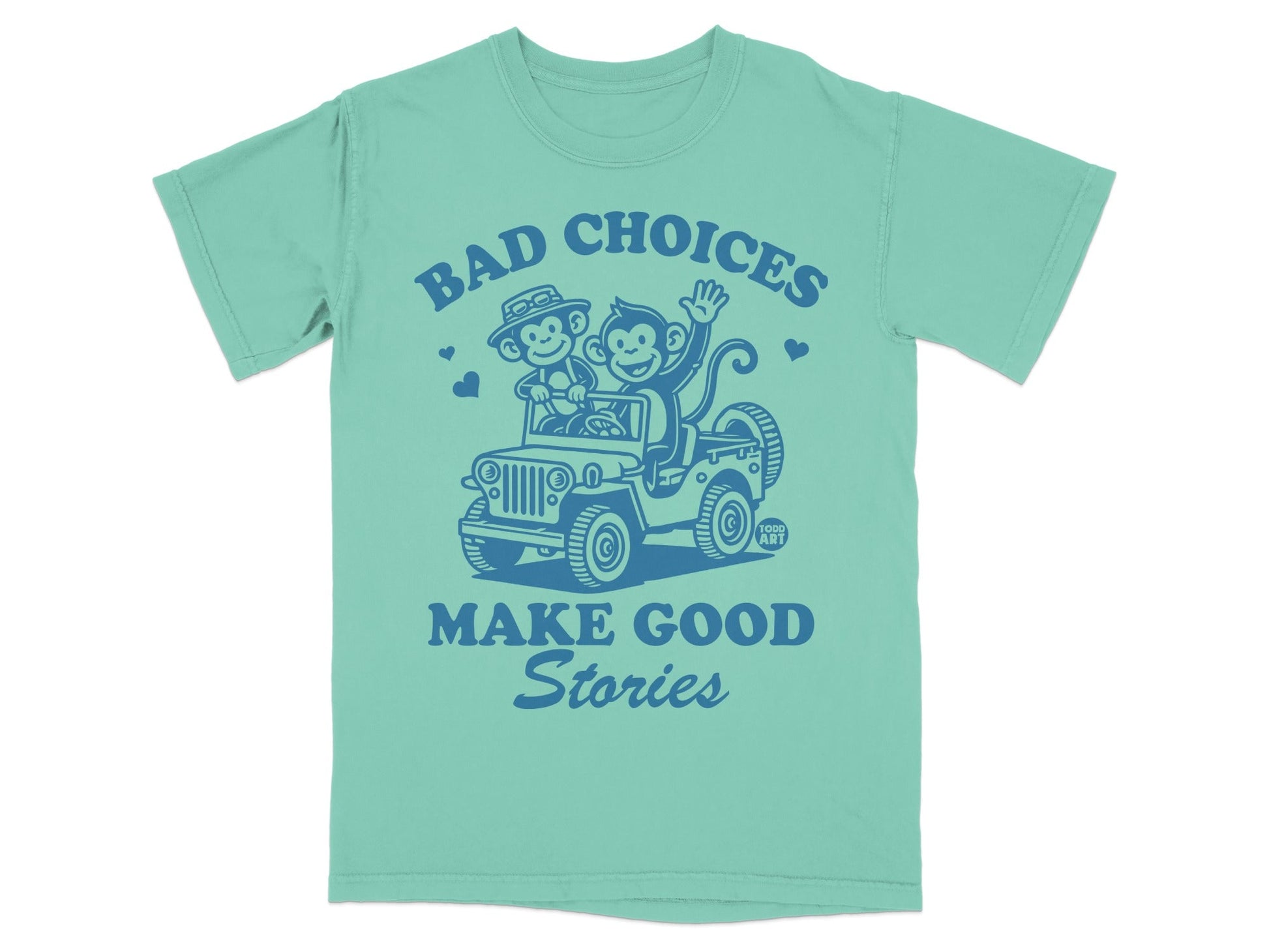 Teal t-shirt with monkeys in a jeep, "Bad Choices Make Good Stories."