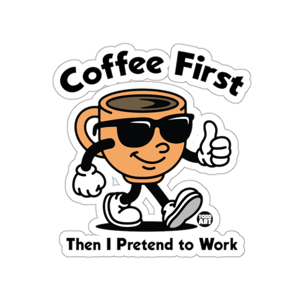 Coffee First Then I Pretend to Work Sticker