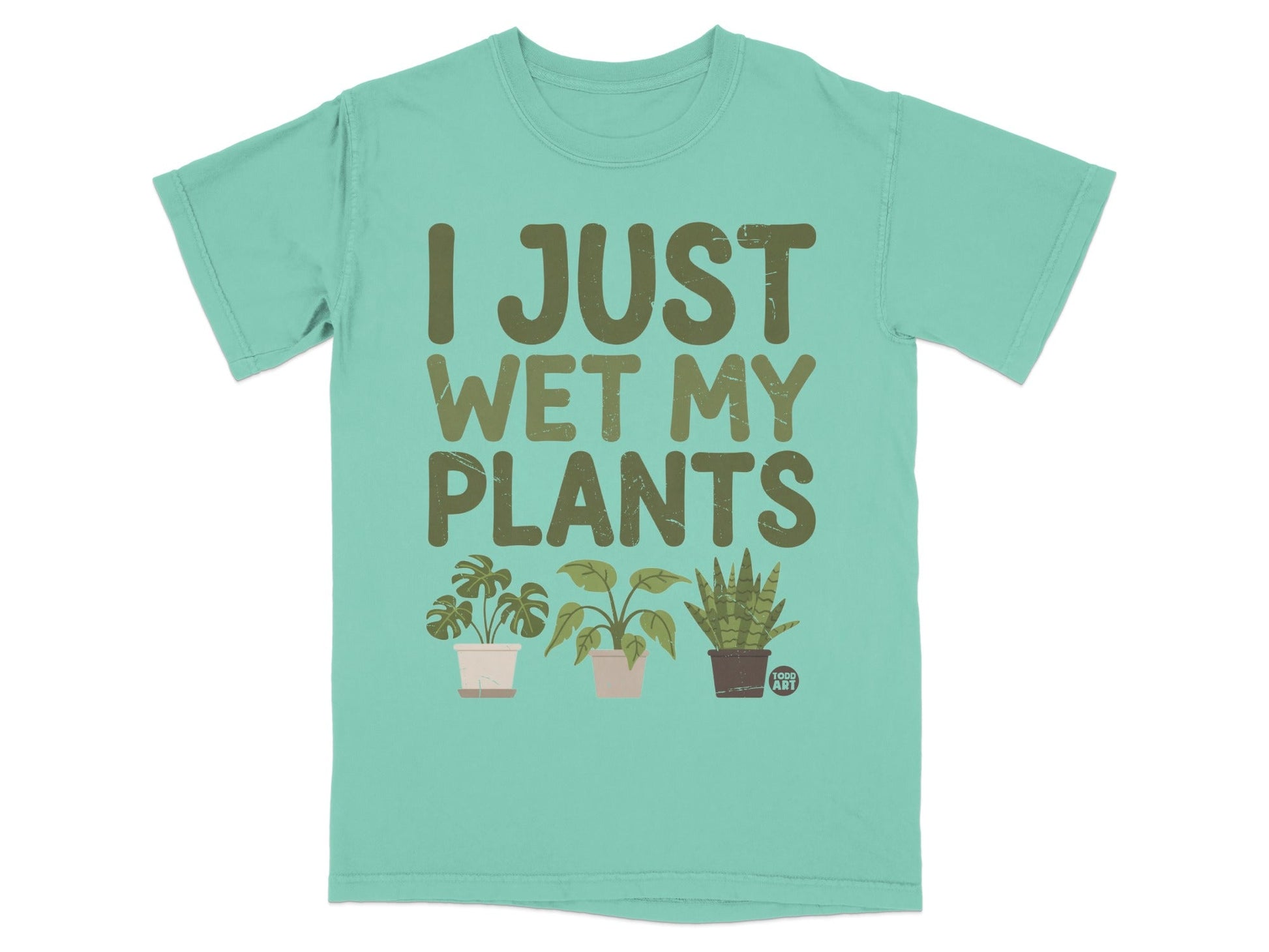 Teal t-shirt with "I JUST WET MY PLANTS" and three potted houseplants.