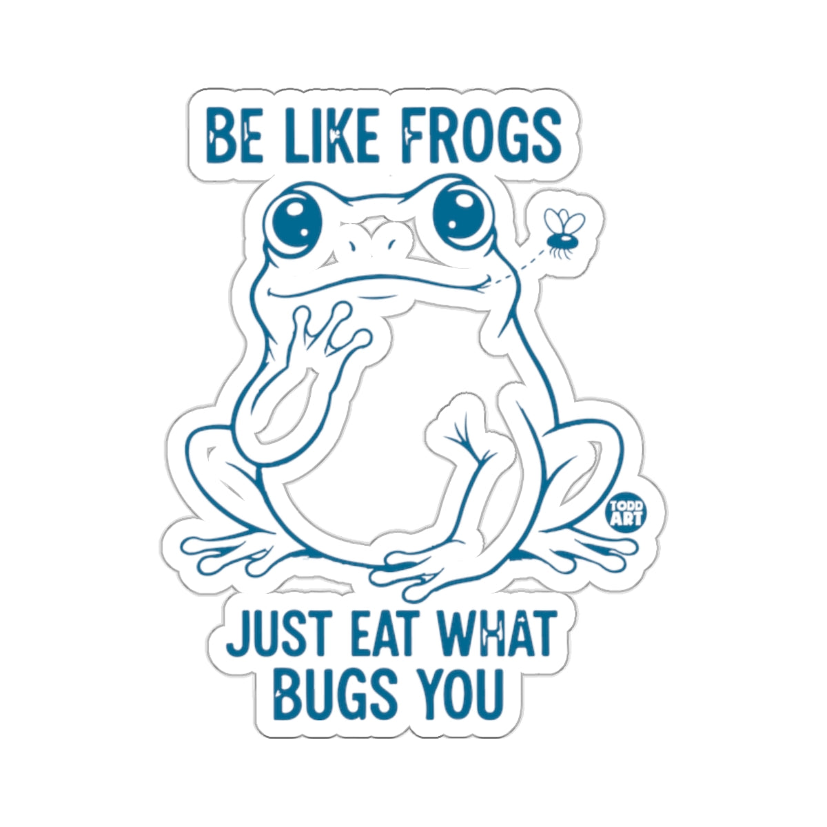Be Like Frogs Just Eat What Bugs You Cute Amphibian 