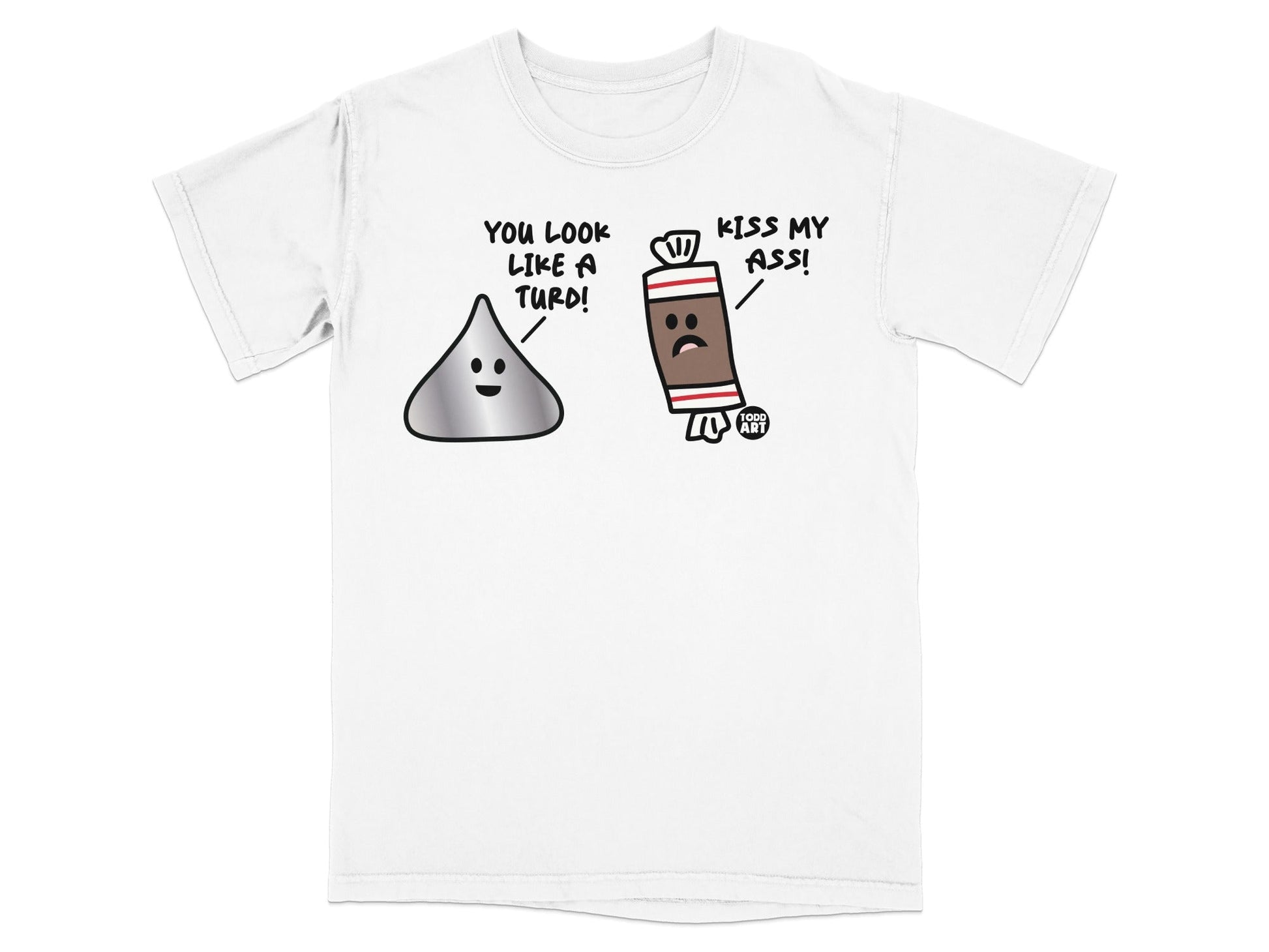 Funny You Look Like A Turd Kiss My Ass Shirt