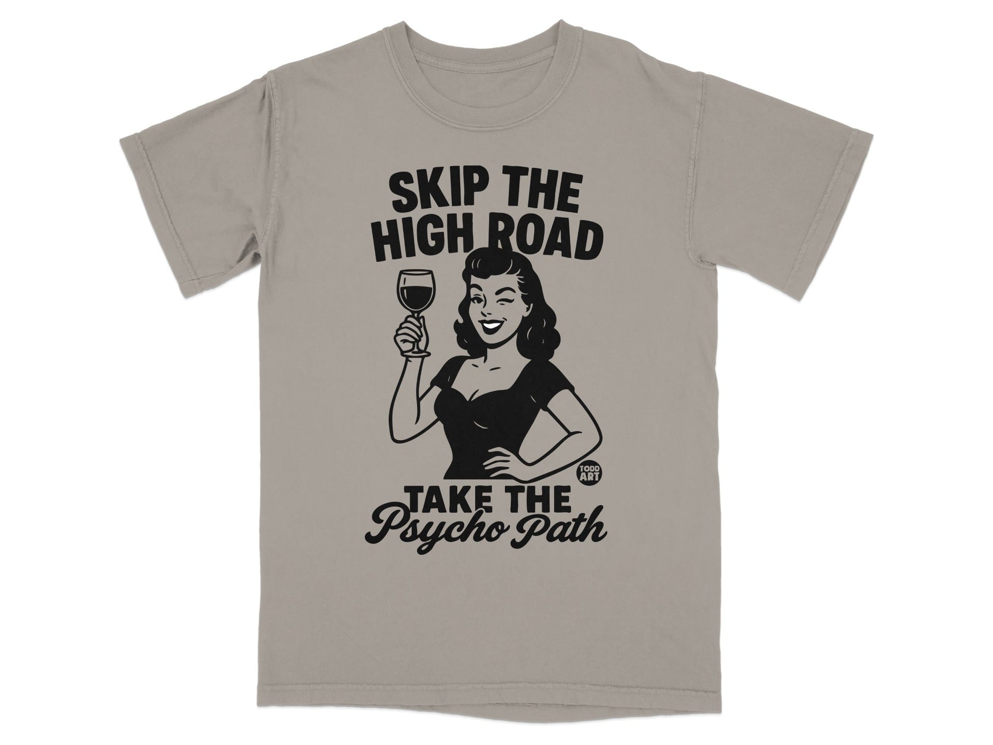 Grey t-shirt with black graphic "SKIP THE HIGH ROAD TAKE THE PSYCHO PATH".