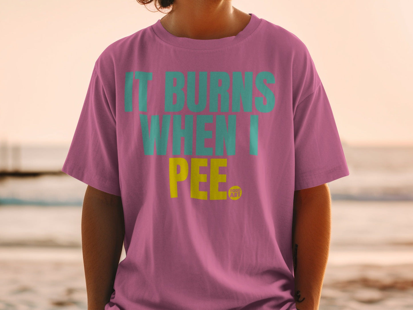 It Burns When I Pee Graphic Statement Shirt