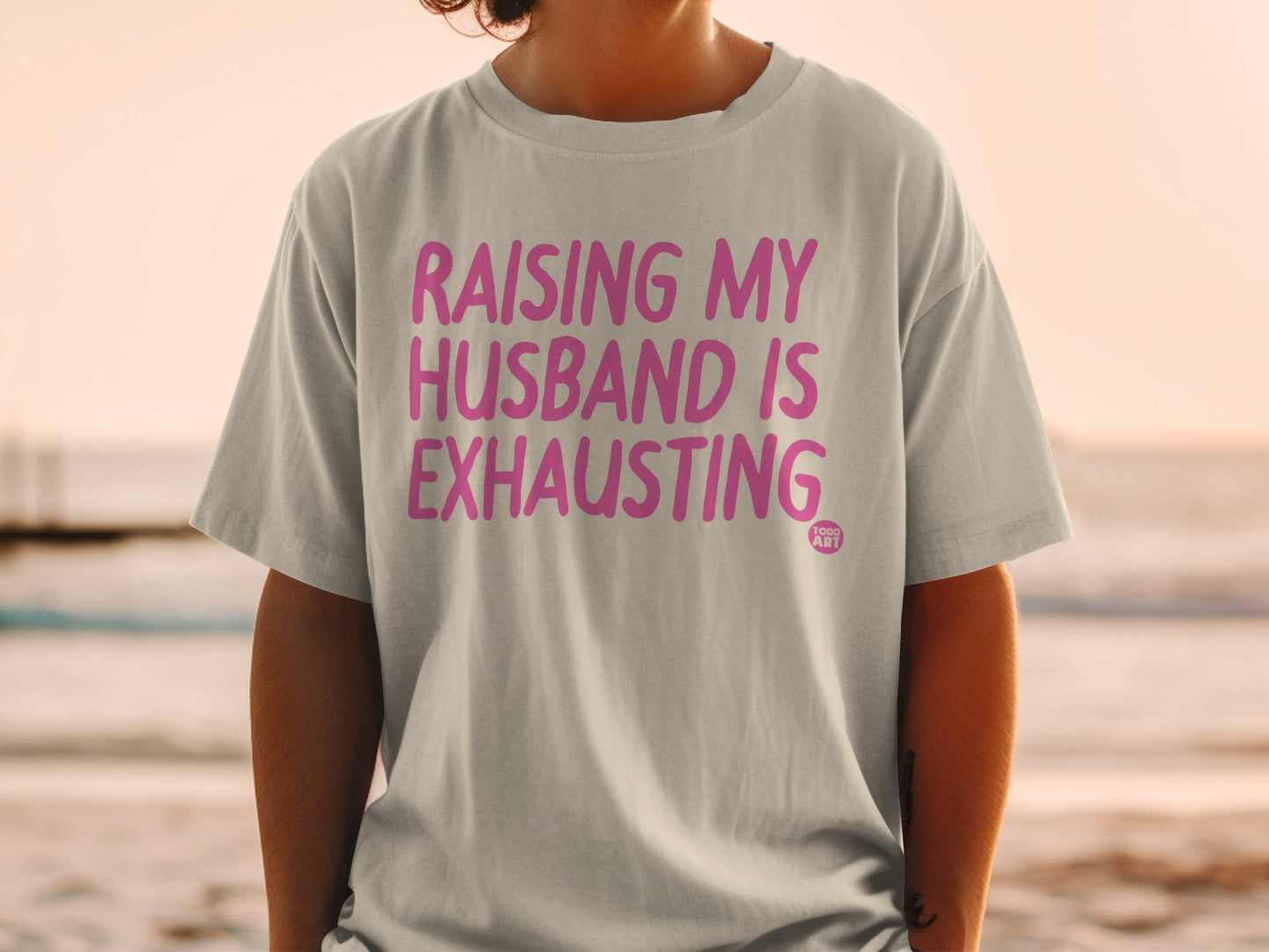 Raising My Husband Is Exhausting Humorous T-Shirt