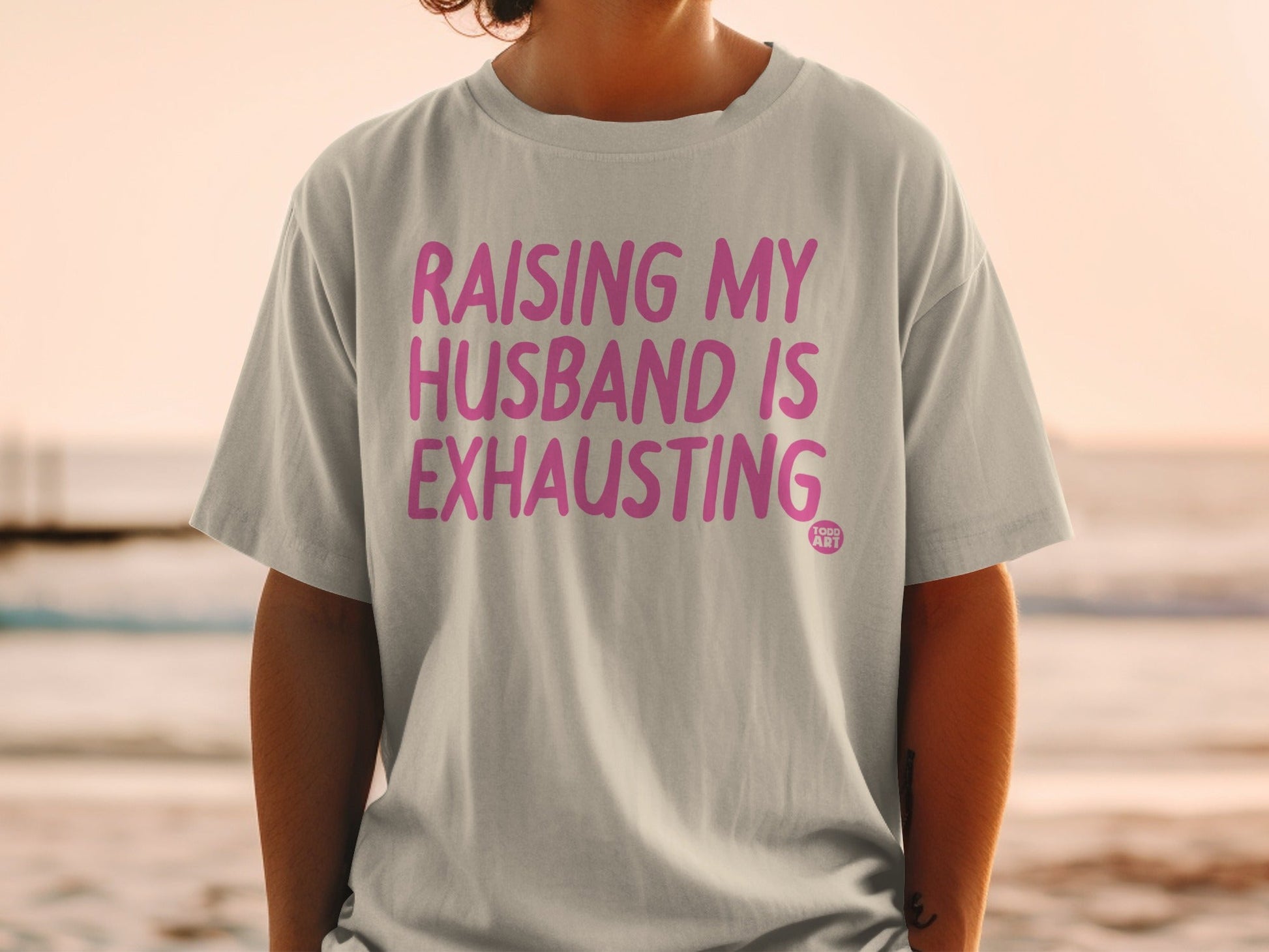 Raising My Husband Is Exhausting Humorous T-Shirt