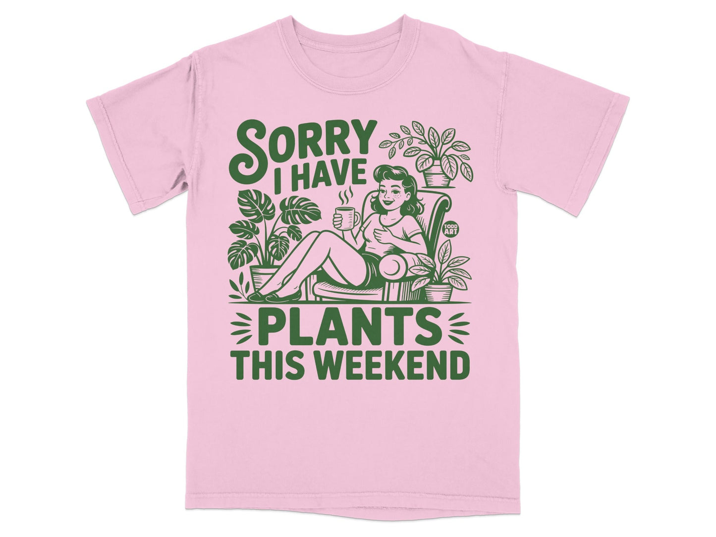 Pink t-shirt with "Sorry I Have Plants This Weekend" text and a woman with plants.