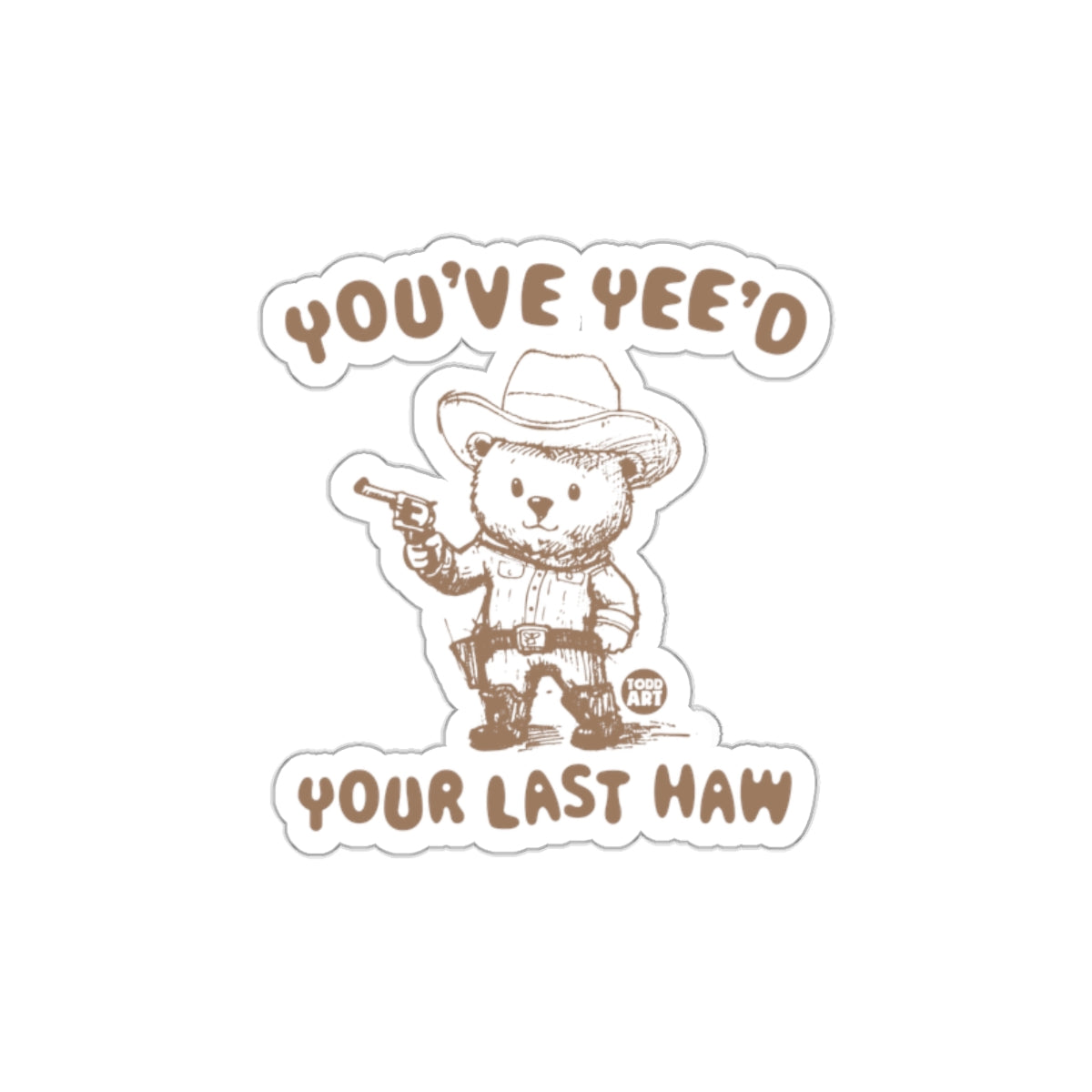 You've Yee'd Your Last Haw Sticker