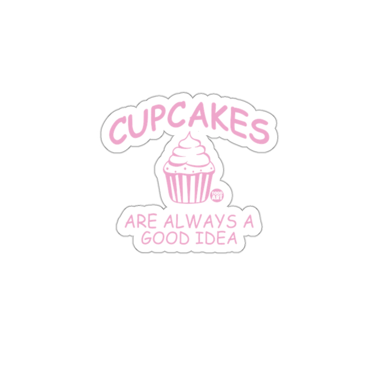 Cupcakes Are Always a Good Idea Sticker Product