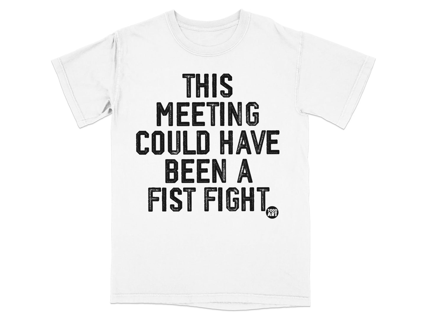 This Meeting Could Have Been A Fist Fight T-Shirt