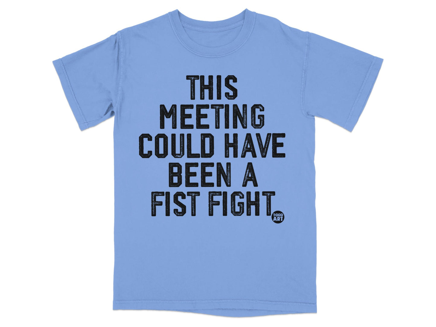 This Meeting Could Have Been A Fist Fight T-Shirt