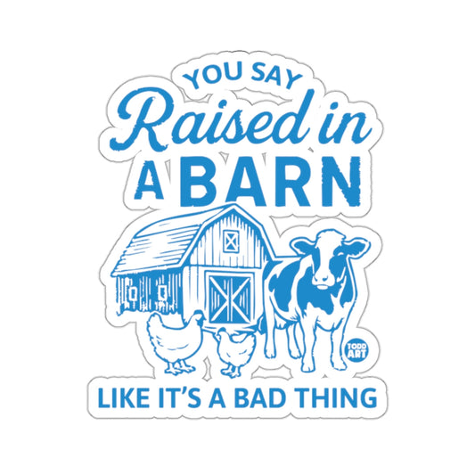 You Say Raised in A Barn Like It's A Bad Thing 