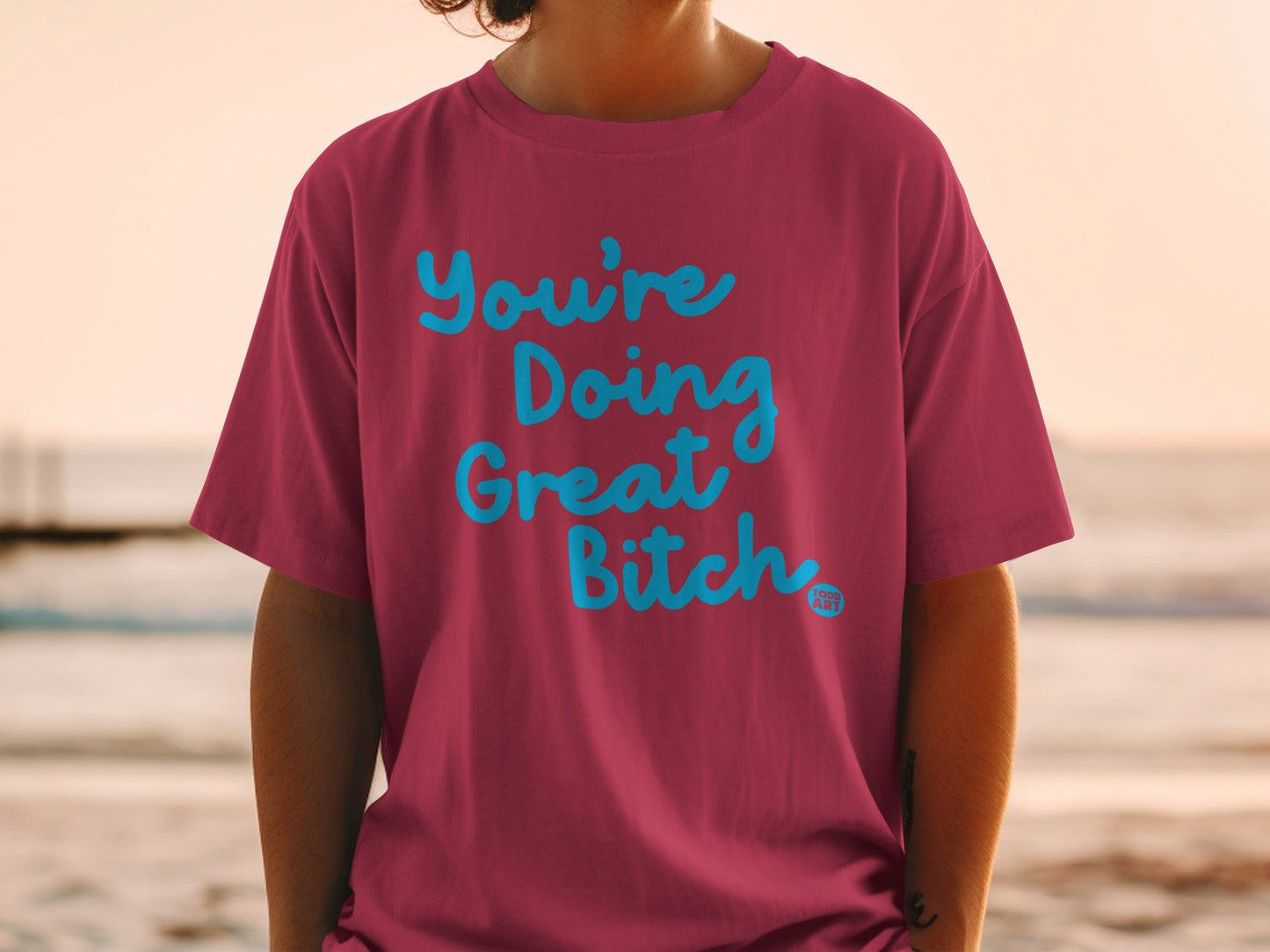 You're Doing Great Bitch Motivational Shirt