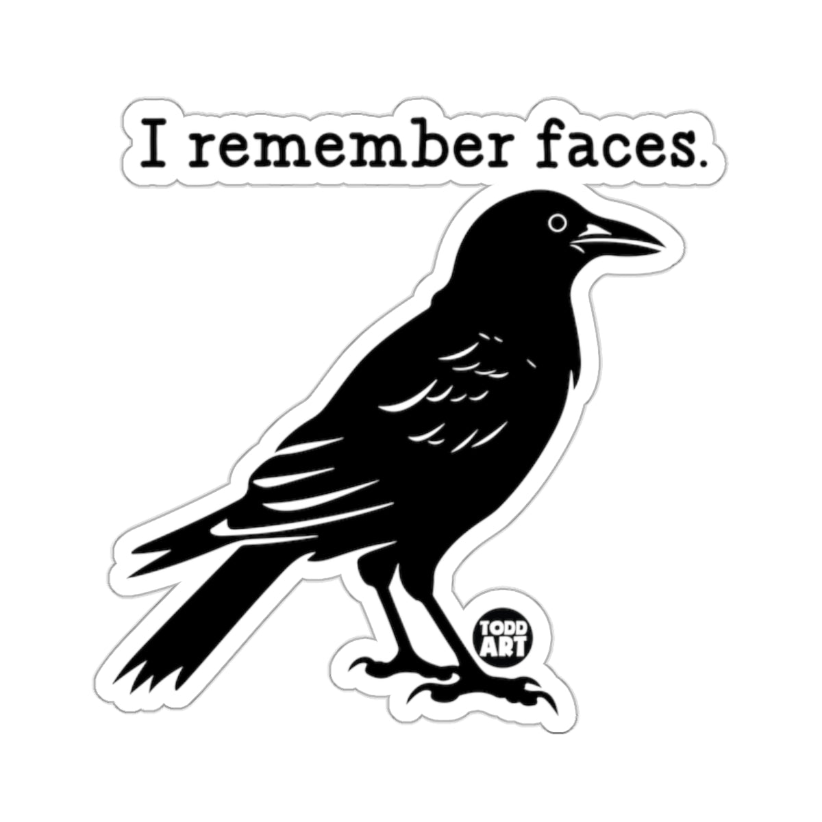 Black crow illustration with text "I remember faces." and a small "TODD ART" logo.