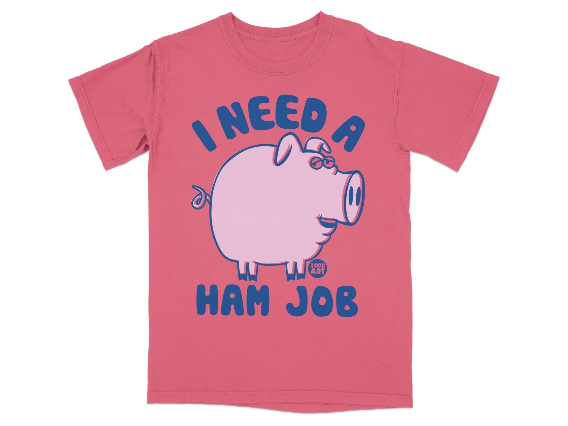Pink t-shirt with a cartoon pig and the text "I NEED A HAM JOB."