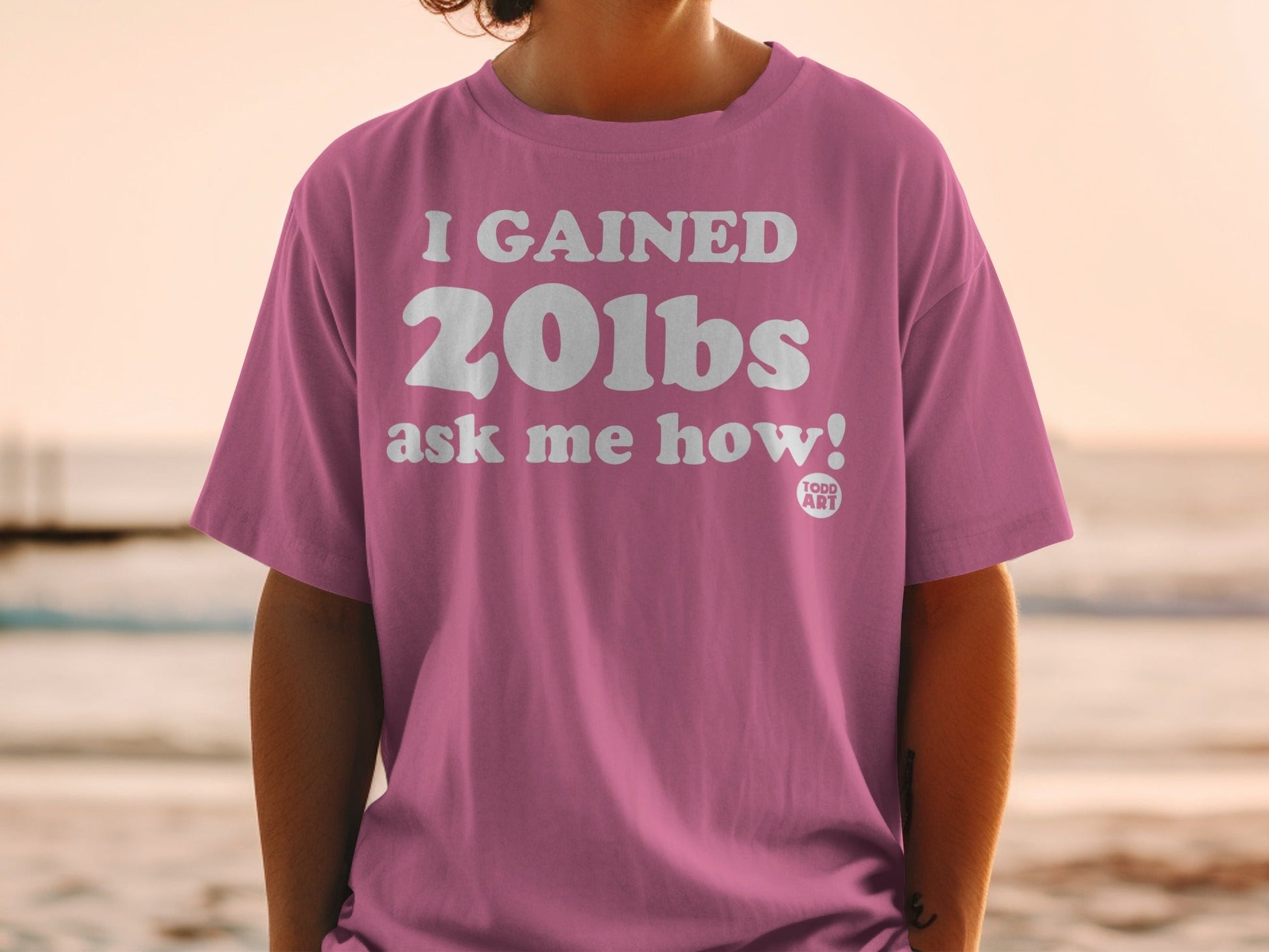I Gained 20lbs Ask Me How Todd Art Graphic T-shirt