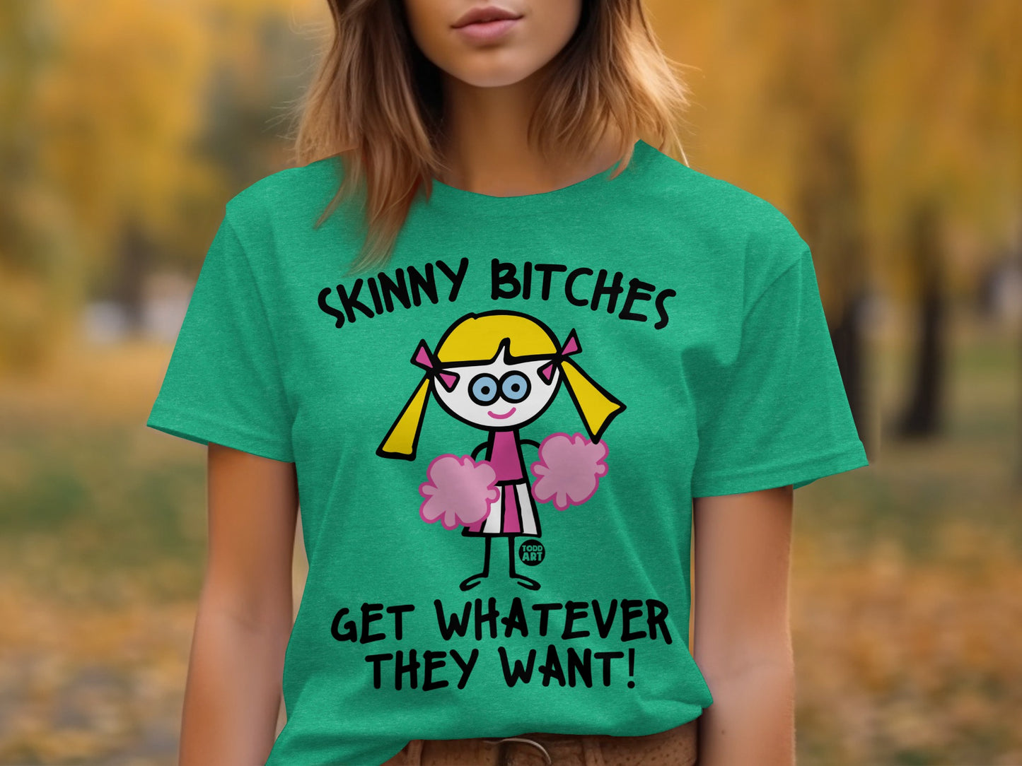 Skinny Bitches Get Whatever They Want Shirt